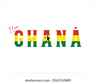 I love GHANA, I love Ghana typographic design with flag typography and heart on white background, Vector design of I love GHANA, GHANA National Day Design