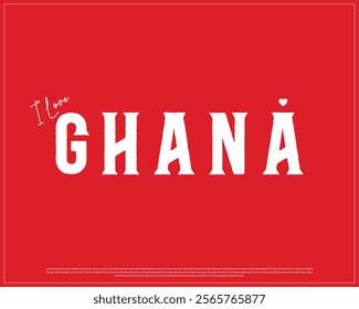 I love GHANA, I love Ghana typographic design with white typography and heart on red background, Vector design of I love GHANA, GHANA National Day Design