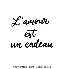 Love is a gift text in French language. Inspirational phrase. Calligraphic hand lettering motivational inscription in black and white colors for poster, wallpaper. Vector illustration.