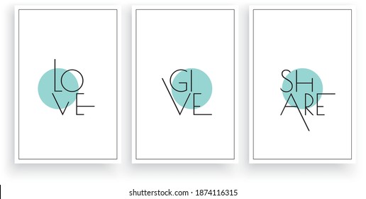 Love, give, share, vector. Minimalist poster design. Wall decals. Wording Design isolated on white background, lettering. Wall art artwork. Modern three pieces poster design in frame