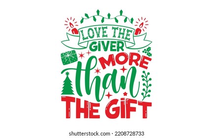 Love the giver more than the gift - Christmas t shirt design, typography SVG design Christmas Quotes, mugs, signs lettering with antler vector illustration for Christmas hand lettered EPS 10