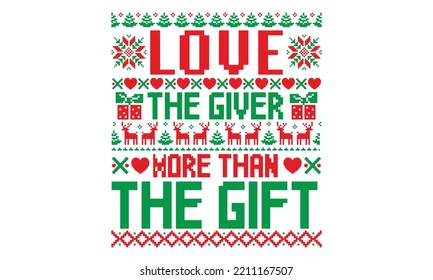 Love the giver more than the gift - Ugly Christmas Sweater T-shirt Design, Handmade calligraphy vector illustration, eps, svg Files for Cutting