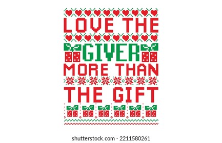 Love the giver more than the gift - UGLY Christmas Sweater t Shirt designs and SVG,  Holiday designs, Santa, Stock vector background, curtains, posters, bed covers, pillows EPS 10