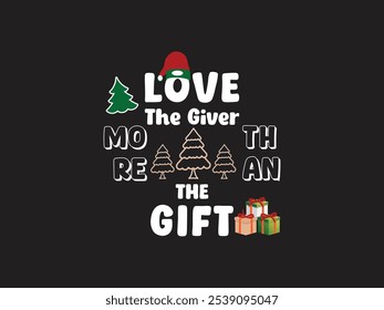 Love The Giver More Than The Gift- Typography, décor , Vector Christmas T-shirt Design