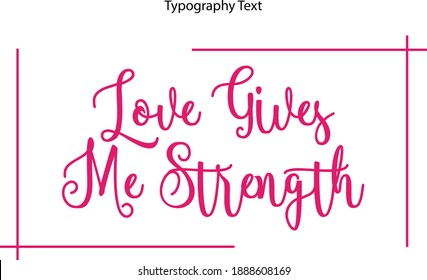 Love Gives Me Strength Beautiful Cursive Typography Pink Color Text 