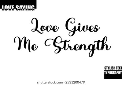 Love Gives Me Strength Modern Stylish Typography Text Inspirational Love Quote