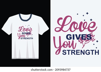 Love Gives You Strength Typography Valentine T-shirt