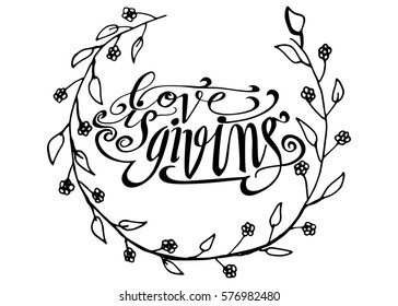 Love is Giving. Hand Lettered Quote. Modern Calligraphy. Romantic slogan and quote for love cards and prints
