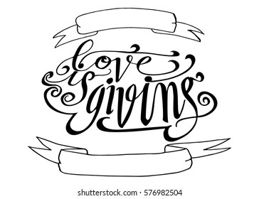Love is Giving. Hand Lettered Quote. Modern Calligraphy. Romantic slogan and quote for love cards and prints
