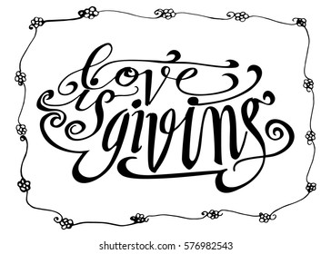 Love is Giving. Hand Lettered Quote. Modern Calligraphy. Romantic slogan and quote for love cards and prints
