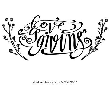 Love is Giving. Hand Lettered Quote. Modern Calligraphy. Romantic slogan and quote for love cards and prints
