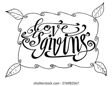 Love is Giving. Hand Lettered Quote. Modern Calligraphy. Romantic slogan and quote for love cards and prints
