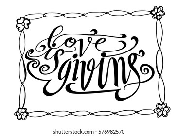 Love is Giving. Hand Lettered Quote. Modern Calligraphy. Romantic slogan and quote for love cards and prints
