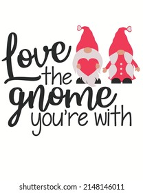 Love the gnome you're with valentine day vector illustration. Valentine background