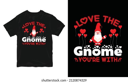 Love the gnome you're with - Valentine's Day T-shirt Design