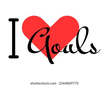 I love Goals creative slogan. Hand drawn letters with red heart. Vector illustration, lettering in modern design for print t shirt, banner, poster, sticker or label.