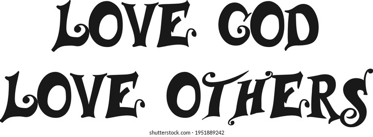 Love God, Love others, Christian Saying, Typography for print or use as poster, card, flyer or T Shirt