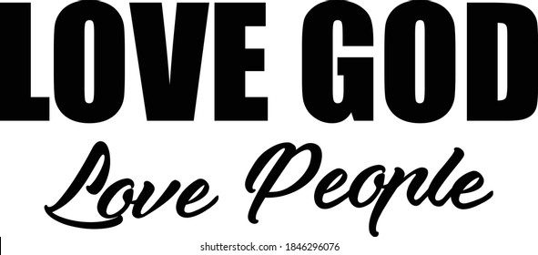 Love God, Love People, Christian faith, Typography for print or use as poster, card, flyer or T Shirt