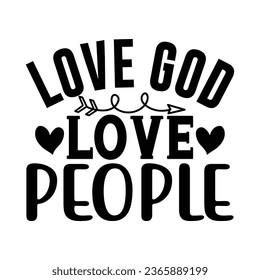 love god love people, Christian quotes  cut files Design, Christian quotes t shirt designs Template svg