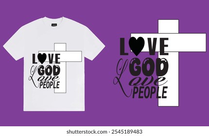 Love God Love People T-Shirt. 