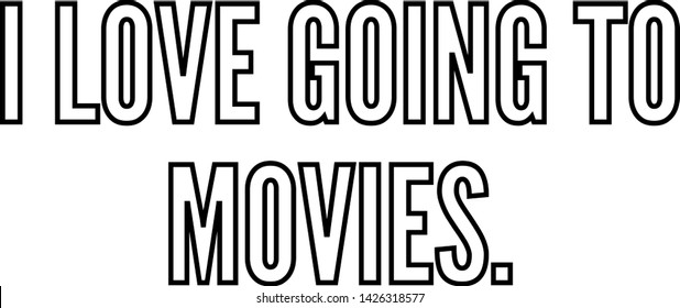 I love going to movies outlined text art