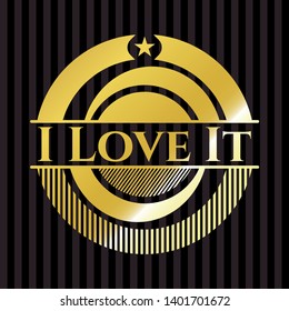 I Love It gold shiny emblem. Vector Illustration. Detailed.