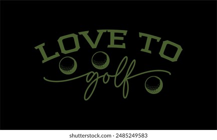 love to golf- Golf t shirt design lettering and decoration elements,Feline Animals Quotes, And Illustration For Prints,Isolated On White Background Cricut for,Cut Files For stickers, Templet, mugs, et