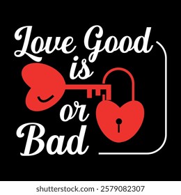 Love is Good or Bad T-shirt Design vector art Print on Demand.