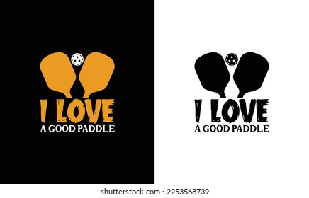 I love a good paddle Pickleball Quote T shirt design, typography