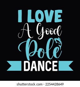 I Love A Good Pole Dance Fishing Life Style Funny Fish Lettering T Shirt Design