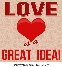 Love is a Great Idea vintage inspirational poster, vector illustrator