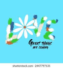 love great things are coming typography slogan for t shirt printing, tee graphic design. 