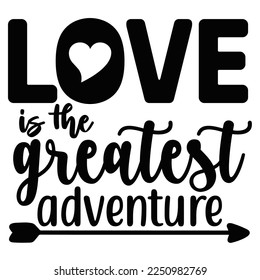 Love is the greatest adventure  Happy Valentine day shirt print template, Valentine Typography design for girls, boys, women, love vibes, valentine gift, lover