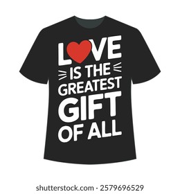 love is the greatest gift of all t shirt design. Valentine t shirt design