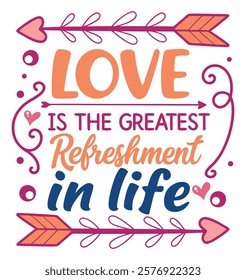 Love is the Greatest Refreshment in Life - A Motivational Quote Design with Arrows and Hearts