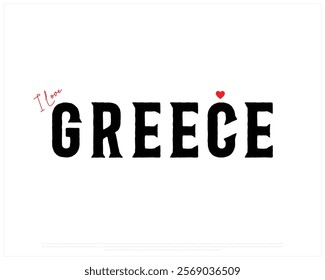 I love GREECE, I love Greece typographic design with black typography and heart on white background, Vector design of I love GREECE, GREECE National Day Design