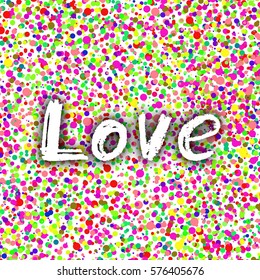 Love Greeting. Best design. Hand-drawn text with confetti texture. Congratulations happy Valentine's day. Gladness Colorful Template for banners, postcards, brochures, placards. Vector Illustration.