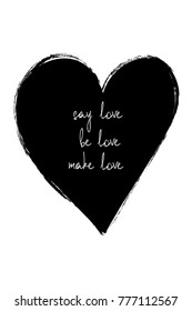 Love greeting card with black heart and text: say love, be love, make love. Funny poster or card for birthday, save the day, wedding, Valentine's day, anniversary or just for sharing the feelings.