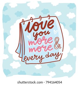 Love Greeting card with cute Calligraphy, lettering text with doodles and hearts. I love you more and more every day. Hand drawn vector romantic art ilustration in cartoon style