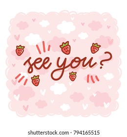 Love Greeting card with cute Calligraphy, lettering text with doodles and hearts. See you? Hand drawn vector romantic art ilustration in cartoon style