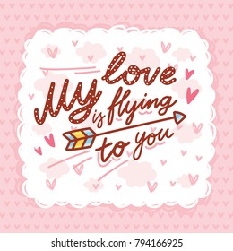 Love Greeting card with cute Calligraphy, lettering text with doodles and hearts. My love is flying to you. Hand drawn vector romantic art ilustration in cartoon style