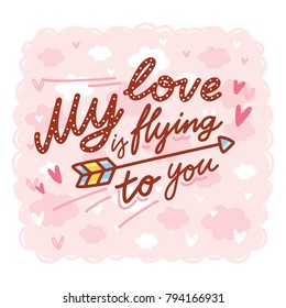 Love Greeting card with cute Calligraphy, lettering text with doodles and hearts. My love is flying to you. Hand drawn vector romantic art ilustration in cartoon style