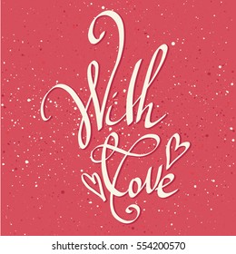 With love greeting card. Happy Valentine's Day lettering quote. Calligraphy inscription.