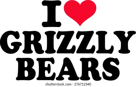 I love grizzly bears