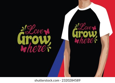 Love Grow Here, Love Grow Here T-shirt, Typography T-shirt, Typography T-shirt Design, SVG Design, SVG T-shirt Design,