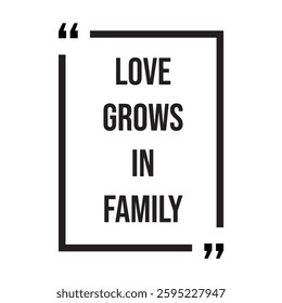 love grows in family inspirational design quote, motivational quotes, typography illustration lettering quotes