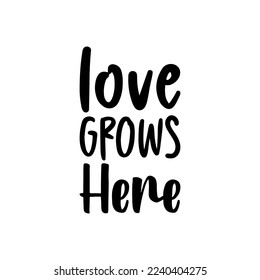 love grows here black lettering quote