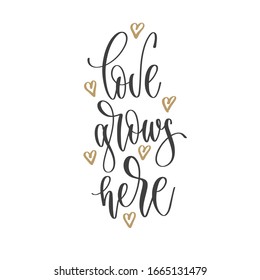 love grows here - hand lettering inscription text positive quote, motivation and inspiration phrase, calligraphy vector illustration