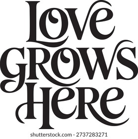 Love Grows Here Inspirational Typography Quote