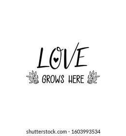 Love grows here. Lettering. Ink illustration. Modern brush calligraphy Isolated on white background. t-shirt design